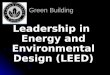 Green Building Leadership in Energy and Environmental Design (LEED)
