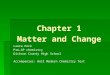 Chapter 1 Matter and Change Laura Peck Pre-AP chemistry Dickson County High School Accompanies: Holt Modern Chemistry Text