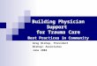 Building Physician Support for Trauma Care Best Practices in Community Hospitals Greg Bishop, President Bishop+ Associates June 2004