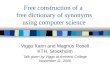 Free construction of a free dictionary of synonyms using computer science Viggo Kann and Magnus Rosell KTH, Stockholm Talk given by Viggo at Amherst College