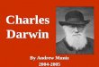 Charles Darwin By Andrew Muniz 2004-2005 By Andrew Muniz 2004-2005