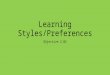 Learning Styles/Preferences Objective 2.02. What is a Learning Style A Learning Style is the way people think and learn