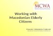 Presenter: Slobodanka Trajkovski Macedonian Community Welfare Association Inc. Working with Macedonian Elderly Citizens