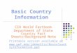 Basic Country Information CIA World Factbook Department of State Country Fact Sheets/Background Note Printable version available at 