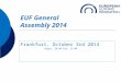 EUF General Assembly 2014 Frankfurt, October 3rd 2014 Begin: 20:00 End: 22:00