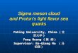 Sigma meson cloud and Proton’s light flavor sea quarks Peking University, China ( 北京大学 ) Feng Huang ( 黄 峰） Feng Huang ( 黄 峰） Supervisor: Bo-Qiang Ma （马伯强）