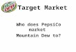 Target Market Who does PepsiCo market Mountain Dew to?