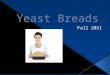 Function of Ingredients  Mixing Methods  Preparing Yeast Breads  Shaping Yeast Breads  Yeast Doughs  Charactersitics