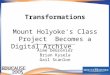 Transformations Mount Holyoke's Class Project Becomes a Digital Archive Aime DeGrenier Brian Kysela Gail Scanlon