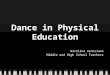 Dance in Physical Education Nicolina Veneziano Middle and High School Teachers