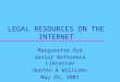 LEGAL RESOURCES ON THE INTERNET Margarette Dye Senior Reference Librarian Hunton & Williams May 25, 2001
