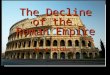 The Decline of the Roman Empire Ch. 6 section 4. Problems in Rome Economy Agriculture Military