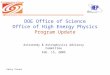 Office of Science U.S. Department of Energy DOE Office of Science Office of High Energy Physics Program Update Astronomy & Astrophysics Advisory Committee