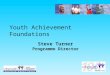 Youth Achievement Foundations Steve Turner Programme Director