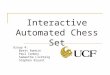 Interactive Automated Chess Set Group 4: Brett Rankin Paul Conboy Samantha Lickteig Stephen Bryant