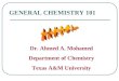 GENERAL CHEMISTRY 101 Dr. Ahmed A. Mohamed Department of Chemistry Texas A&M University