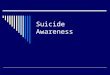 Suicide Awareness. Suicide Myths and Facts Myth: Suicide can’t be prevented. If someone is set on taking their own life, there is nothing that can be