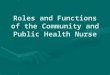 Roles and Functions of the Community and Public Health Nurse