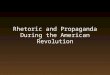 Rhetoric and Propaganda During the American Revolution