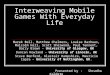 Interweaving Mobile Games With Everyday Life Marek Bell, Matthew Chalmers, Louise Barhuus, Malcolm Hall, Scott Sherwood, Paul Tennent, Barry Brown – University