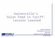 Gainesville’s Solar Feed In Tariff: Lessons Learned Diane Wilson Managing Utility Analyst Gainesville Regional Utilities