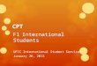 CPT F1 International Students UFIC International Student Services January 28, 2013