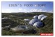 EDEN’S FOOD STORY. Where do want our food to come from ? How much food do we need ? What food do we need ? What do we do with what is left over ? Our