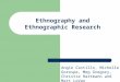 Ethnography and Ethnographic Research Angie Castillo, Michelle Gorospe, Meg Gregory, Christie Hartmann and Matt LeVan