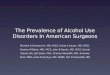 The Prevalence of Alcohol Use Disorders In American Surgeons Michael R Oreskovich, MD, FACS, Krista A Kaups, MD, FACS, Charles M Balch, MD, FACS, John