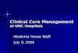 Clinical Care Management at UNC Hospitals Medicine House Staff July 9, 2009