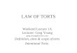 LAW OF TORTS Weekend Lecture 1A Lecturer: Greg Young greg.young@lawyer.com Definition, aims & scope of torts Intentional Torts