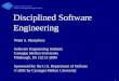 1 Disciplined Software Engineering Watts S. Humphrey Software Engineering Institute Carnegie Mellon University Pittsburgh, PA 15213-3890 Sponsored by the