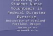Learning of Student Nurse Volunteers in Federal Disaster Exercise University of Portland Portland, Oregon Diane Vines, R.N., Ph.D. and Lori Chorpenning,