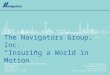 Keefe, Bruyette & Woods Insurance Conference New York, NY September 7, 2010 The Navigators Group, Inc. “Insuring a World in Motion” Stan Galanski President