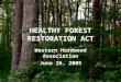 HEALTHY FOREST RESTORATION ACT Western Hardwood Association June 26, 2005