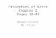 Properties of Water Chapter 2 Pages 18-47 Marine Science Ms. Flick