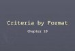 Criteria by Format Chapter 10. Formats ► Selection process  How media specialist should view format characteristics  Make decisions based upon criteria