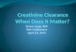 Bruce Lang, BSP PAS Conference April 25, 2015. Objectives Describe the difference between creatinine clearance (CrCl ) and estimated glomerular filtration