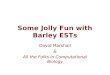 Some Jolly Fun with Barley ESTs David Marshall & All the Folks in Computational Biology