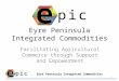Eyre Peninsula Integrated Commodities Facilitating Agricultural Commerce through Support and Empowerment Eyre Peninsula Integrated Commodities 1