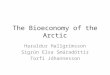 The Bioeconomy of the Arctic Haraldur Hallgrímsson Sigrún Elsa Smáradóttir Torfi Jóhannesson