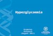 Hyperglycaemia Diabetes Outreach (August 2011). 2 Hyperglycaemia Learning objectives >Can state what hyperglycaemia is >Is aware of the short term and