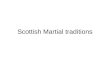 Scottish Martial traditions. Martial Related to military life or Army Suited to War Experienced in War –ie think about the word martial and where have