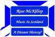 Ross McKillop Music In Scotland A Distant History?