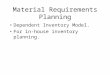 Material Requirements Planning Dependent Inventory Model. For in-house inventory planning