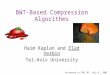 BWT-Based Compression Algorithms Haim Kaplan and Elad Verbin Tel-Aviv University Presented in CPM ’07, July 8, 2007