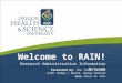 Welcome to RAIN! Presented by: the folks in RDA with today’s emcee, Nancy Duncan Date: March 20, 2014 Research Administration Information Network