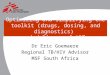 Optimizing and simplifying the toolkit (drugs, dosing, and diagnostics) and delivery of ART Dr Eric Goemaere Regional TB/HIV Advisor MSF South Africa