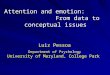 Attention and emotion: From data to conceptual issues Luiz Pessoa Department of Psychology University of Maryland, College Park