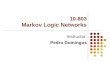 10-803 Markov Logic Networks Instructor: Pedro Domingos